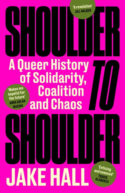 Shoulder to Shoulder: The Best Queer History Book You'll Read This Year: 'Enticing and nuanced' Travis Alabanza - Jake Hall - Books - Orion Publishing Co - 9781398718609 - February 6, 2025