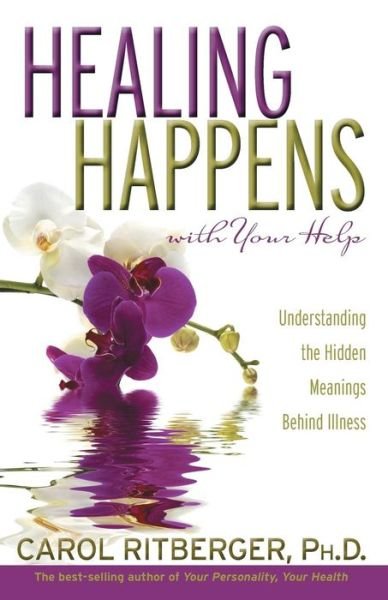 Cover for Carol Ritberger Ph.d. · Healing Happens with Your Help: Understanding the Hidden Meanings Behind Illness (Paperback Book) (2008)