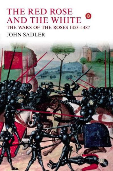 Cover for John Sadler · The Red Rose and the White: The Wars of the Roses, 1453-1487 (Inbunden Bok) (2009)