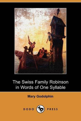 Cover for Mary Godolphin · The Swiss Family Robinson in Words of One Syllable (Dodo Press) (Paperback Book) (2009)