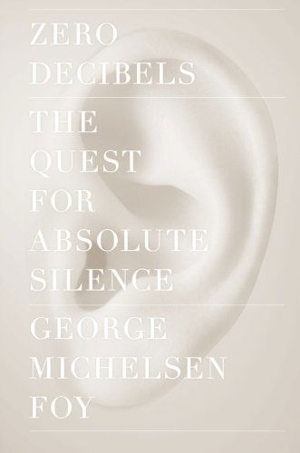 Zero Decibels: the Quest for Absolute Silence - George Michelsen Foy - Bøger - Scribner - 9781416599609 - 19. april 2014