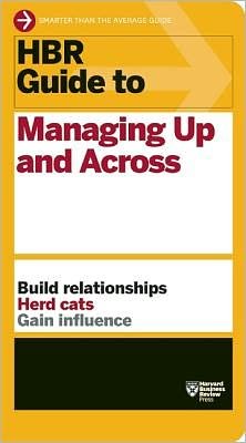 Cover for Harvard Business Review · HBR Guide to Managing Up and Across (HBR Guide Series) - HBR Guide (Paperback Bog) (2013)