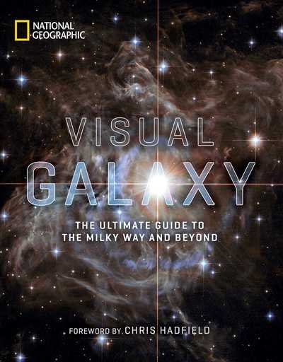 Visual Galaxy: The Ultimate Guide to the Milky Way and Beyond - National Geographic - Books - National Geographic Society - 9781426220609 - October 22, 2019