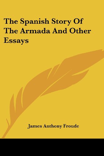 Cover for James Anthony Froude · The Spanish Story of the Armada and Other Essays (Paperback Book) (2006)