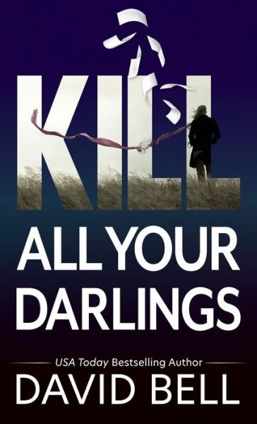 Cover for David Bell · Kill All Your Darlings (Book) (2021)