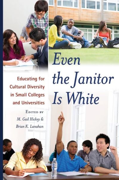 Cover for Even the Janitor Is White: Educating for Cultural Diversity in Small Colleges and Universities - Critical Education &amp; Ethics (Paperback Book) [New edition] (2012)