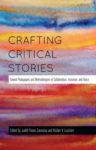 Cover for Crafting Critical Stories: Toward Pedagogies and Methodologies of Collaboration, Inclusion, and Voice - Counterpoints (Hardcover Book) [New edition] (2014)