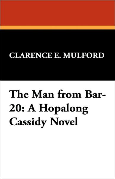 Cover for Clarence E. Mulford · The Man from Bar-20: a Hopalong Cassidy Novel (Paperback Book) (2024)