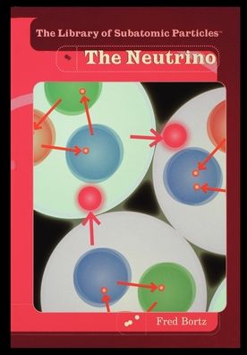 The Neutrino - Fred Bortz - Books - Rosen Publishing Group - 9781435891609 - February 1, 2004