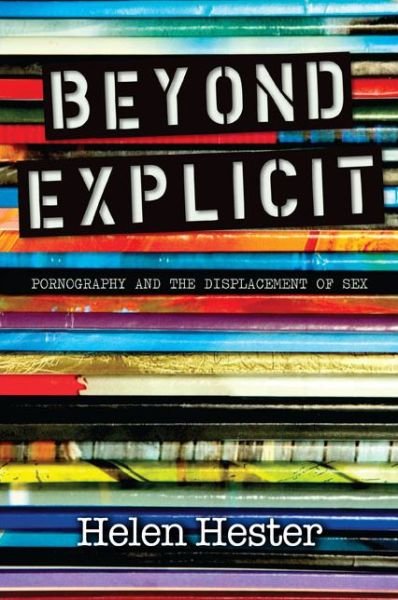 Cover for Helen Hester · Beyond Explicit: Pornography and the Displacement of Sex (Paperback Book) (2015)