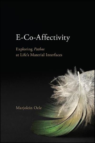 Cover for Marjolein Oele · E-Co-Affectivity: Exploring Pathos at Life’s Material Interfaces - SUNY series in Ancient Greek Philosophy (Paperback Book) (2021)