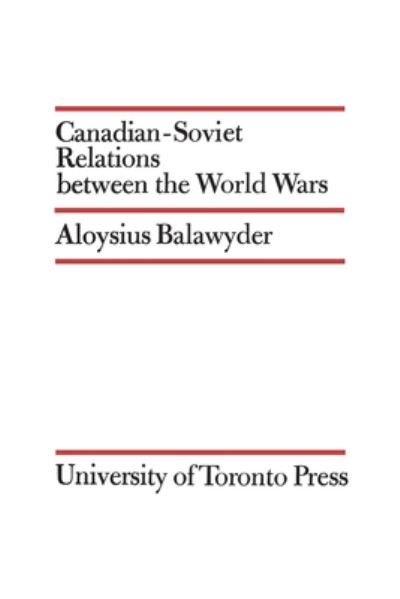 Cover for Aloysius Balawyder · Canadian-Soviet Relations Between the World Wars (Paperback Book) (1972)