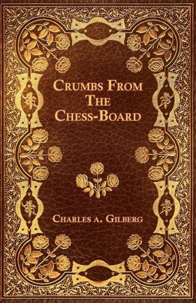 Cover for Charles a Gilberg · Crumbs from the Chess-board (Paperback Book) (2010)