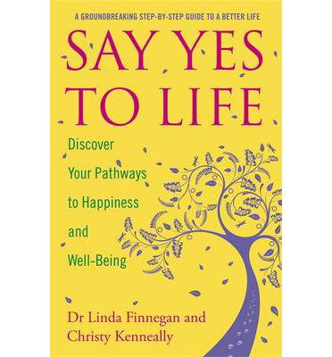 Cover for Christy Kenneally · Say Yes to Life: Discover Your Pathways to Happiness and Well-Being (Paperback Book) (2014)