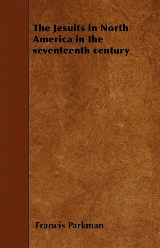 Cover for Parkman, Francis, Jr. · The Jesuits in North America in the Seventeenth Century (Taschenbuch) (2010)