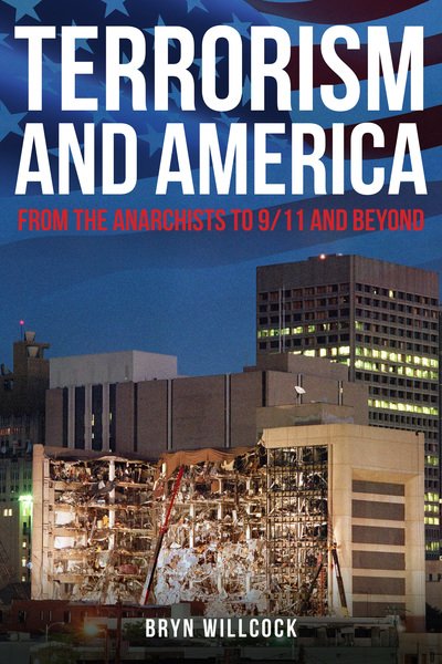 Dr Bryn Willcock · Terrorism and America: From the Anarchists to 9/11 and Beyond (Hardcover Book) (2019)