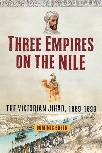 Cover for Dominic Green · Three Empires on the Nile: The Victorian Jihad, 1869-1899 (Taschenbuch) [Reprint edition] (2011)