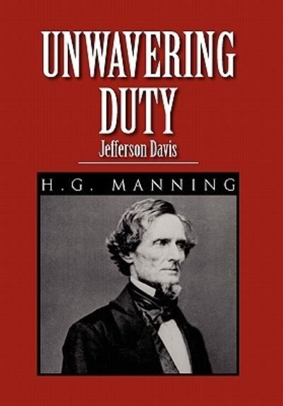 Cover for H G Manning · Unwavering Duty: Jefferson Davis (Innbunden bok) (2011)