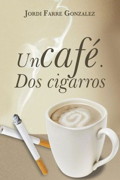 Cover for Jordi Farre Gonzalez · Un Cafe, Dos Cigarros (Paperback Book) [Spanish edition] (2013)