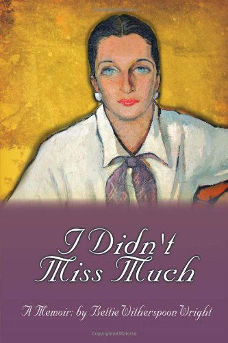 Cover for Bettie Witherspoon Wright · I Didn't Miss Much (Paperback Book) (2012)