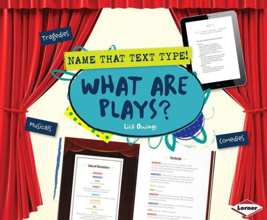 What Are Plays? (Name That Text Type!) - Lisa Owings - Książki - Lerner Publications - 9781467740609 - 1 sierpnia 2014