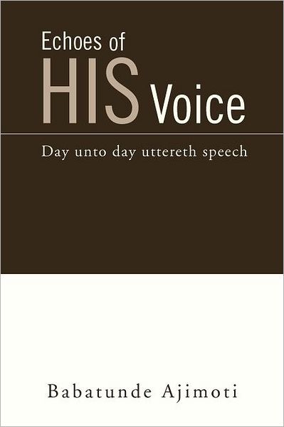 Cover for Babatunde Ajimoti · Echoes of His Voice: Day Unto Day Uttereth Speech (Paperback Book) (2012)