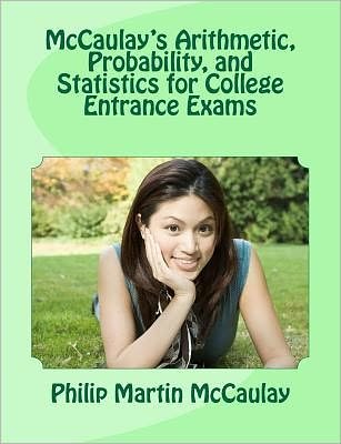 Cover for Philip Martin Mccaulay · Mccaulay's Arithmetic, Probability, and Statistics for College Entrance Exams (Paperback Book) (2012)
