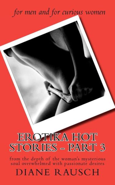 Cover for Ms Diane Rausch · Erotika Hot Stories - Part 3: from the Depth of the Woman's Mysterious Soul Overwhelmed with Passionate Desires (Paperback Book) (2012)