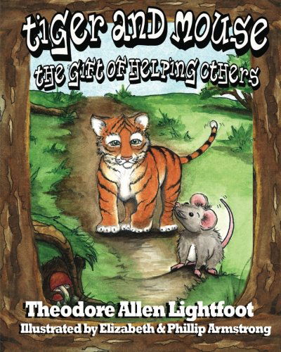 Cover for Theodore Allen Lightfoot · Tiger and Mouse: the Gift of Helping Others (Paperback Book) (2012)