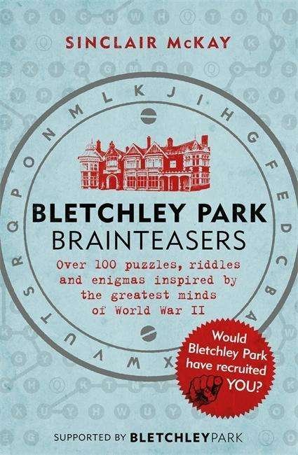 Bletchley Park Brainteasers: The bestselling quiz book full of puzzles inspired by Bletchley Park code breakers - Sinclair McKay - Kirjat - Headline Publishing Group - 9781472252609 - torstai 19. lokakuuta 2017