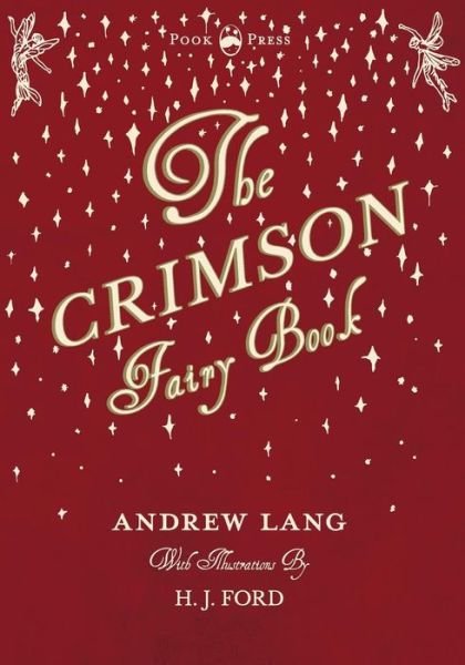 Cover for Andrew Lang · The Crimson Fairy Book - Illustrated by H. J. Ford (Paperback Book) (2017)