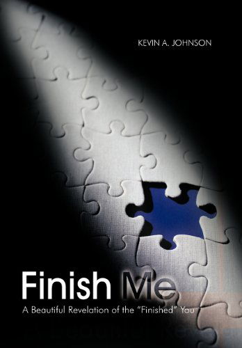 Cover for Kevin A. Johnson · Finish Me: a Beautiful Revelation of the &quot;Finished&quot; You (Hardcover Book) (2012)