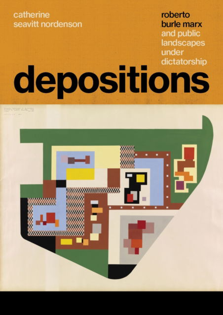 Cover for Catherine Seavitt Nordenson · Depositions: Roberto Burle Marx and Public Landscapes under Dictatorship (Paperback Book) (2023)