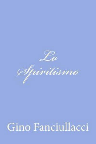 Cover for Gino Fanciullacci · Lo Spiritismo (Pocketbok) (2012)