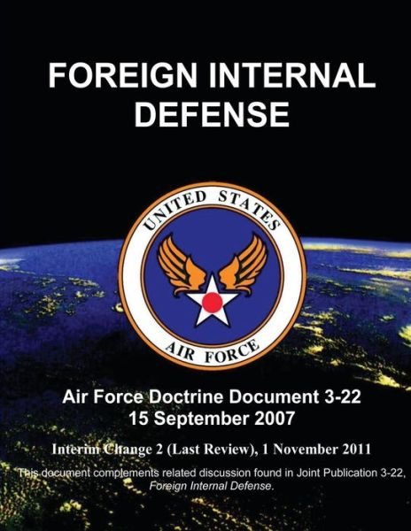 Foreign Internal Defense - Air Force Doctrine Document (Afdd) 3-22 - U S Air Force - Libros - Createspace - 9781480271609 - 7 de noviembre de 2012