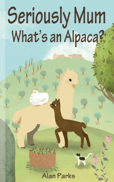 Cover for Alan Parks · Seriously Mum, What's an Alpaca?: an Adventure in the Frying Pan of Spain (Taschenbuch) (2013)