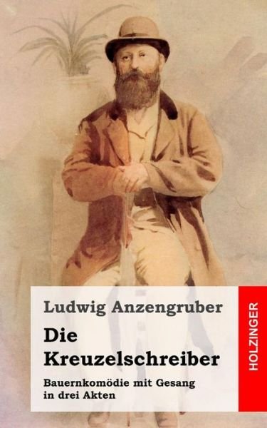 Cover for Ludwig Anzengruber · Die Kreuzelschreiber: Bauernkomodie Mit Gesang in Drei Akten (Paperback Book) (2013)
