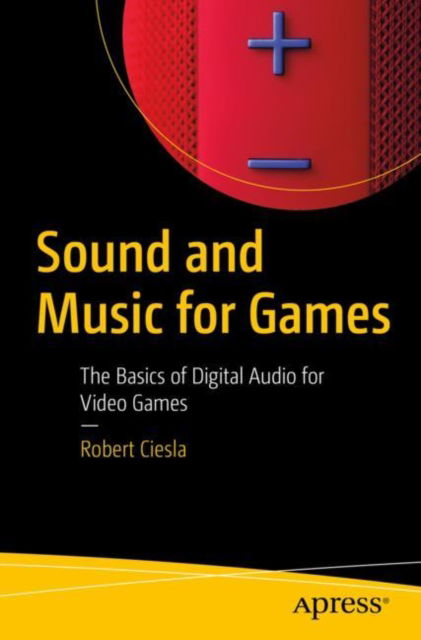 Cover for Robert Ciesla · Sound and Music for Games: The Basics of Digital Audio for Video Games (Paperback Book) [1st edition] (2022)