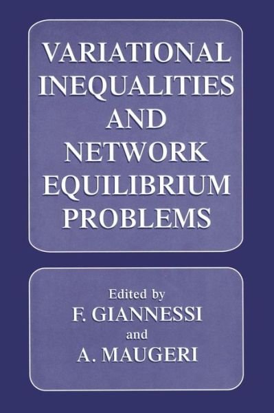 Cover for F Giannessi · Variational Inequalities and Network Equilibrium Problems (Paperback Bog) [Softcover reprint of the original 1st ed. 1995 edition] (2013)