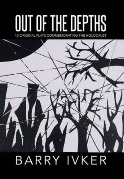 Cover for Barry Ivker · Out of the Depths: 13 Original Plays Commemorating the Holocaust (Inbunden Bok) (2014)