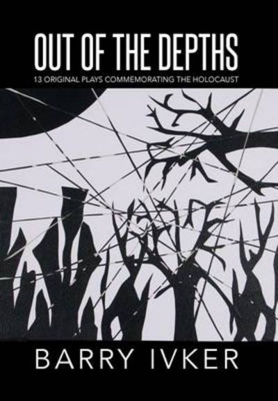 Cover for Barry Ivker · Out of the Depths: 13 Original Plays Commemorating the Holocaust (Hardcover Book) (2014)