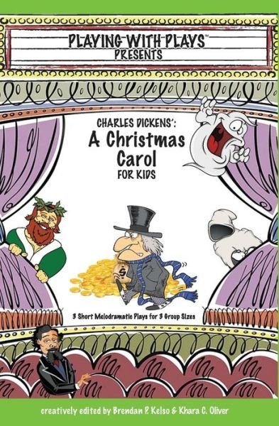 Cover for Brendan P Kelso · Charles Dickens' a Christmas Carol for Kids: 3 Short Melodramatic Plays for 3 Group Sizes (Paperback Book) (2013)
