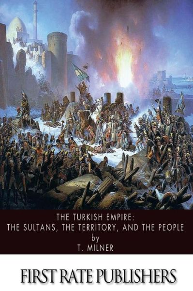 Cover for T Milner · The Turkish Empire: the Sultans, the Territory, and the People (Paperback Book) (2013)