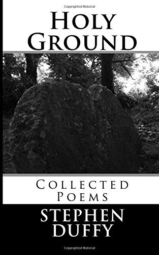 Holy Ground: Collected Poems - Stephen Duffy - Books - CreateSpace Independent Publishing Platf - 9781497370609 - July 6, 2014