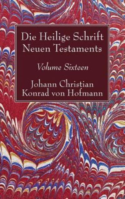 Cover for Johann Christian Konrad von Hofmann · Die Heilige Schrift Neuen Testaments, Volume Sixteen (Gebundenes Buch) (2017)