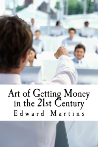 Art of Getting Money in the 21st Century - P T Barnum - Bücher - Createspace Independent Publishing Platf - 9781499516609 - 10. Mai 2014