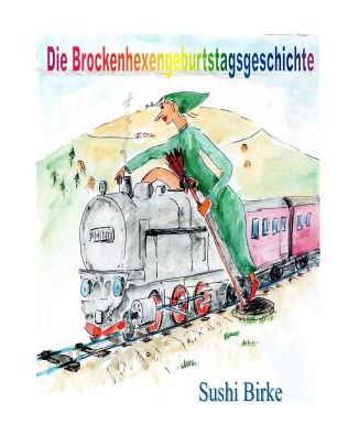 Cover for Sushi Birke · Die Brockenhexengeburtstagsgeschichte (Taschenbuch) (2015)