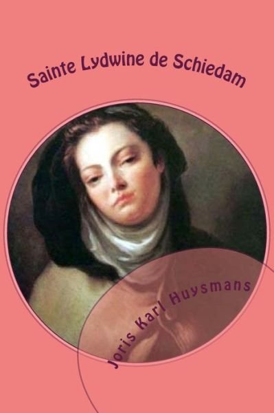 Cover for M Joris Karl Huysmans · Sainte Lydwine De Schiedam (Paperback Bog) (2014)