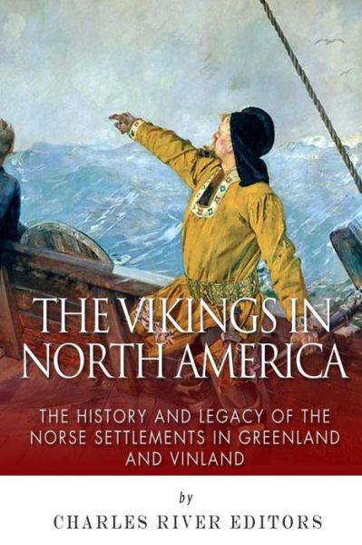 Cover for Charles River Editors · The Vikings in North America: the History and Legacy of the Norse Settlements in Greenland and Vinland (Taschenbuch) (2015)