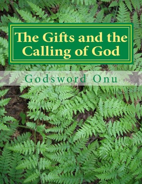 Cover for Apst Godsword Godswill Onu · The Gifts and the Calling of God: when God Calls and Equips a Man (Pocketbok) (2015)